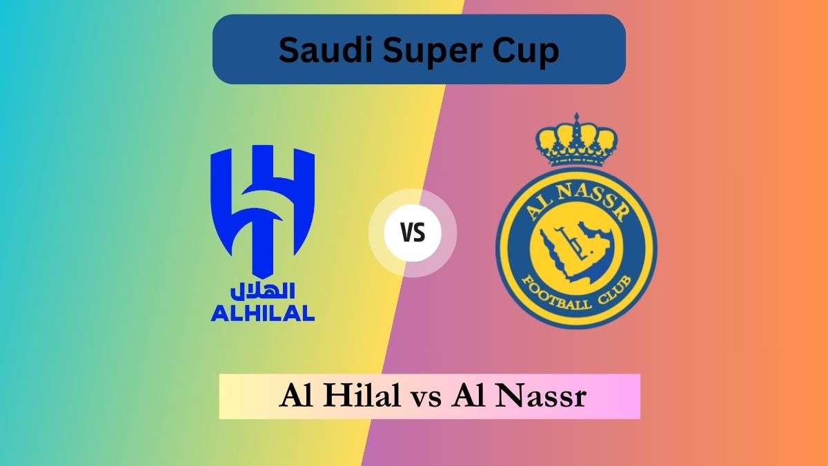 Al-Nassr vs Al-Hilal final live When and where to watch Saudi Super Cup 2024 live on TV and online in India 