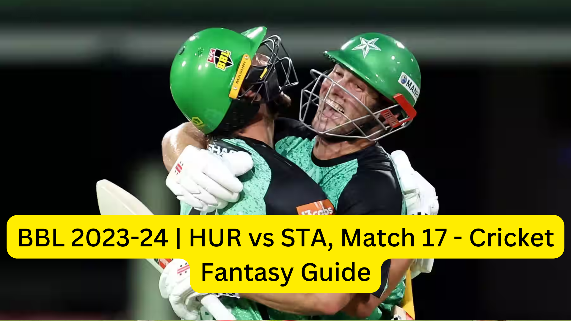 BBL 2023-24 | HUR vs STA, Match 17 - Cricket Fantasy Guide