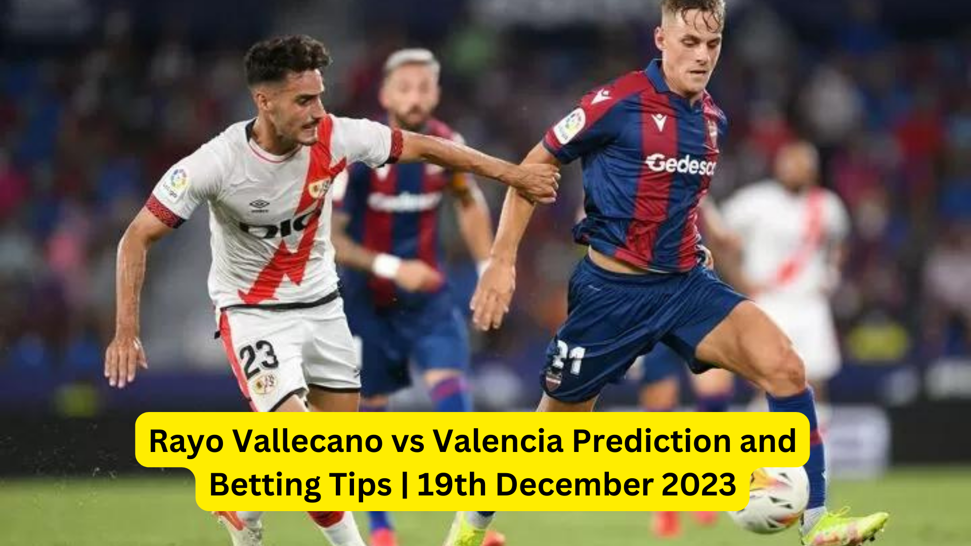 Rayo Vallecano vs Valencia Prediction and Betting Tips | 19th December 2023