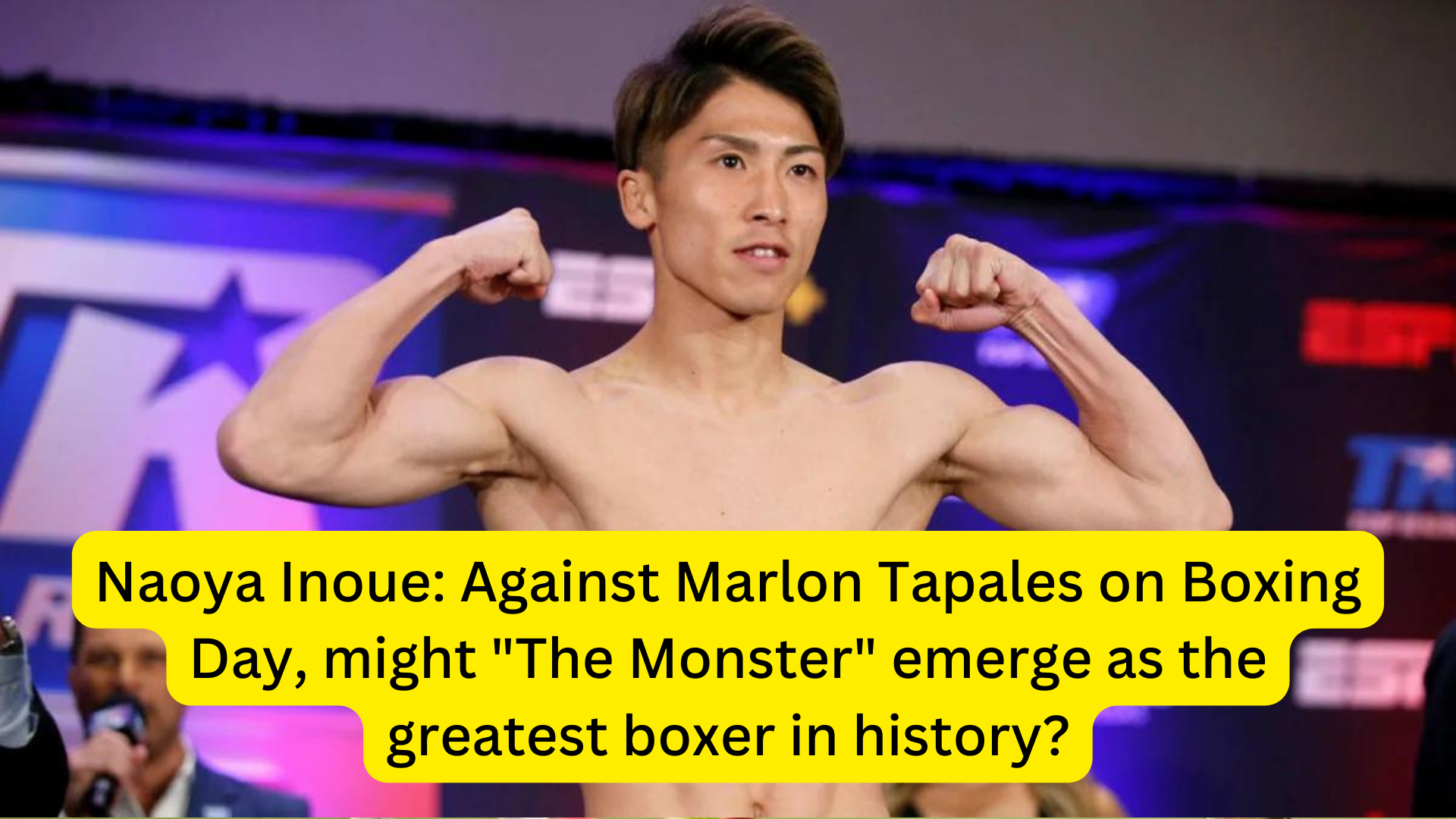 Naoya Inoue: Against Marlon Tapales on Boxing Day, might "The Monster" emerge as the greatest boxer in history?(2023)