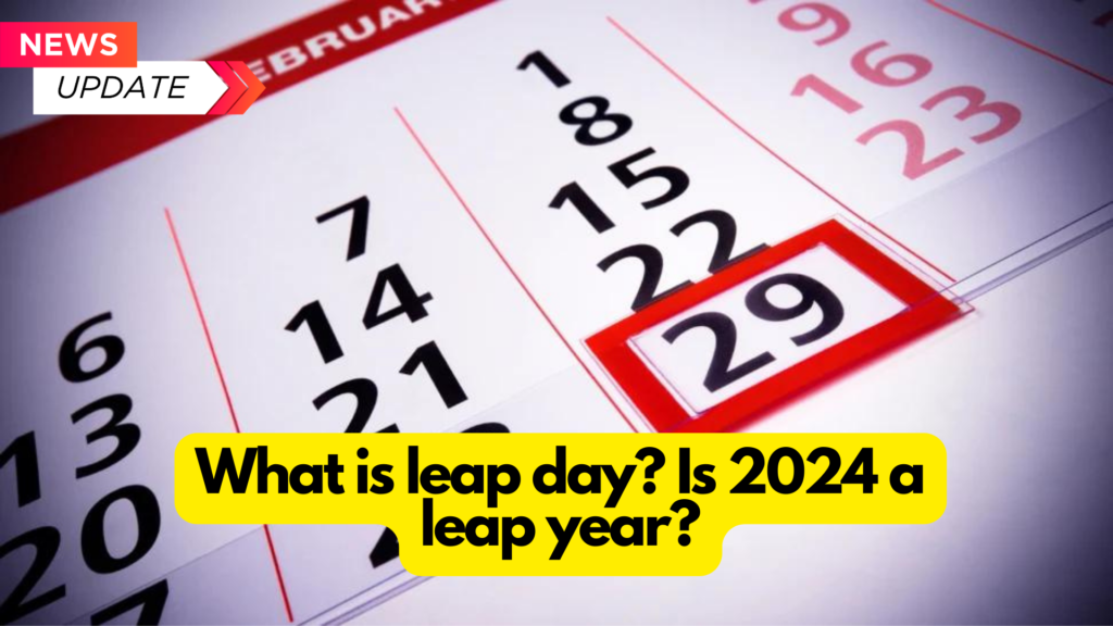 What is Leap Day? Is 2024 the leap year? Everything you should know