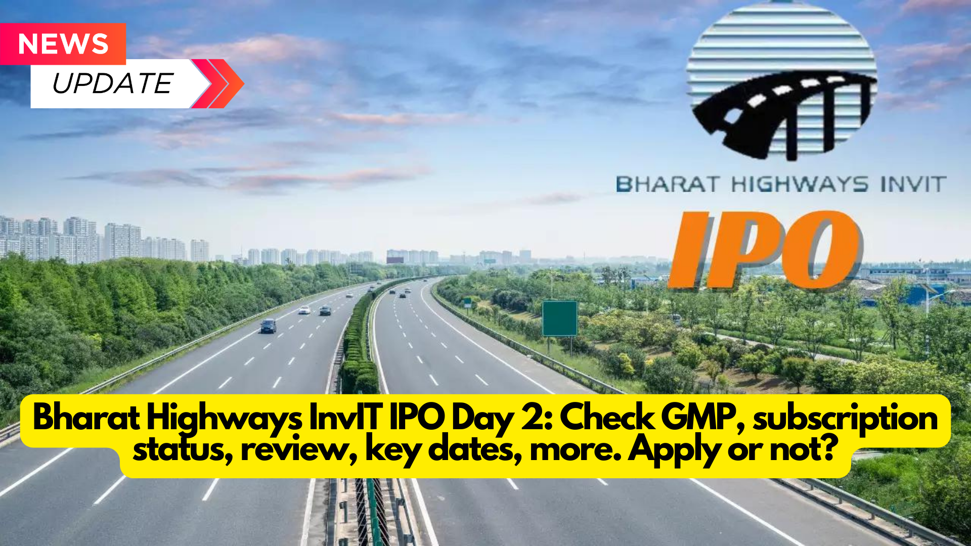 Bharat Highways InvIT IPO Day 2: Check GMP, subscription status, review, key dates, and more. Apply or not?