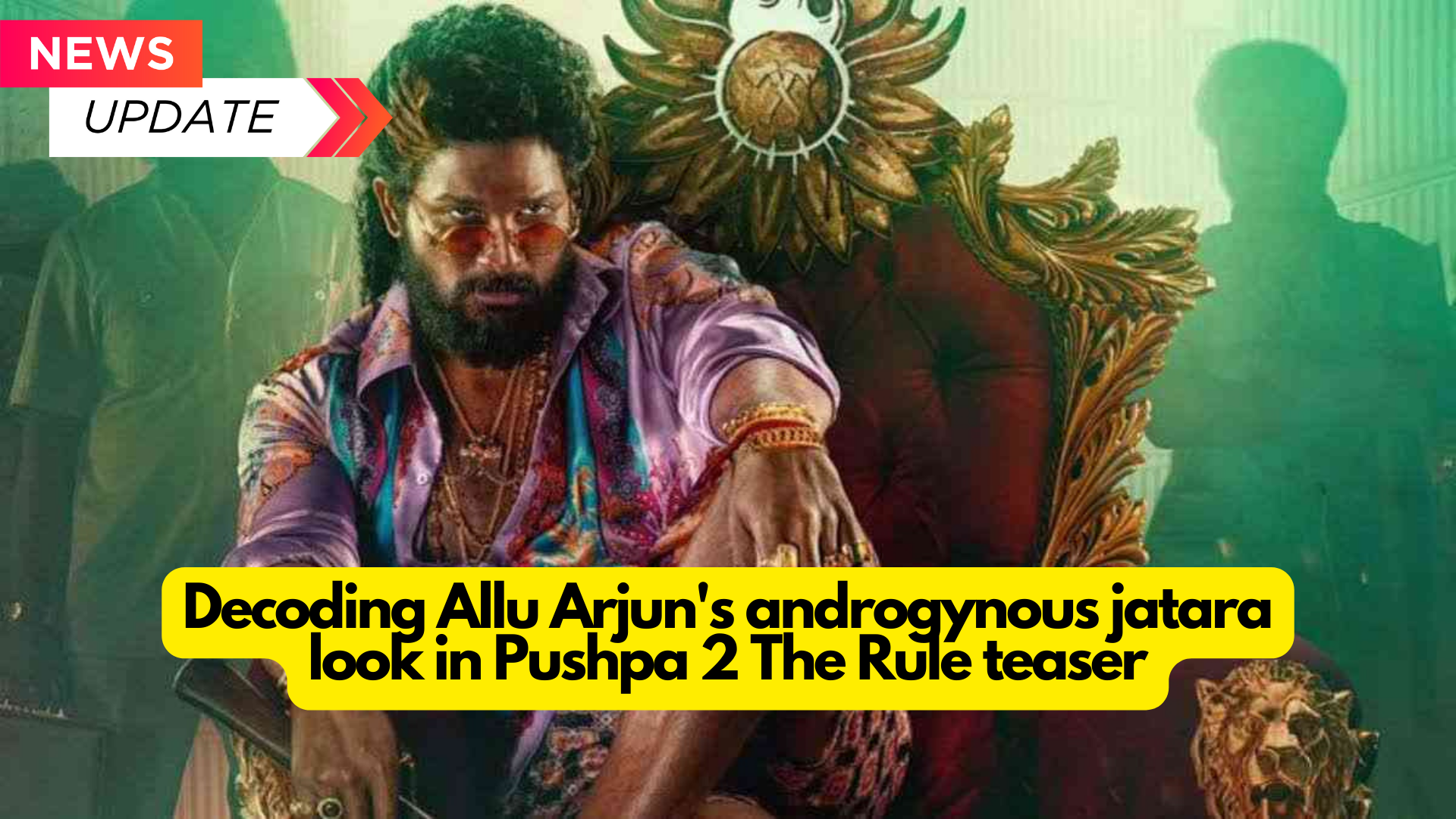 Decoding Allu Arjun's androgynous jatara look in Pushpa 2: The Rule teaser