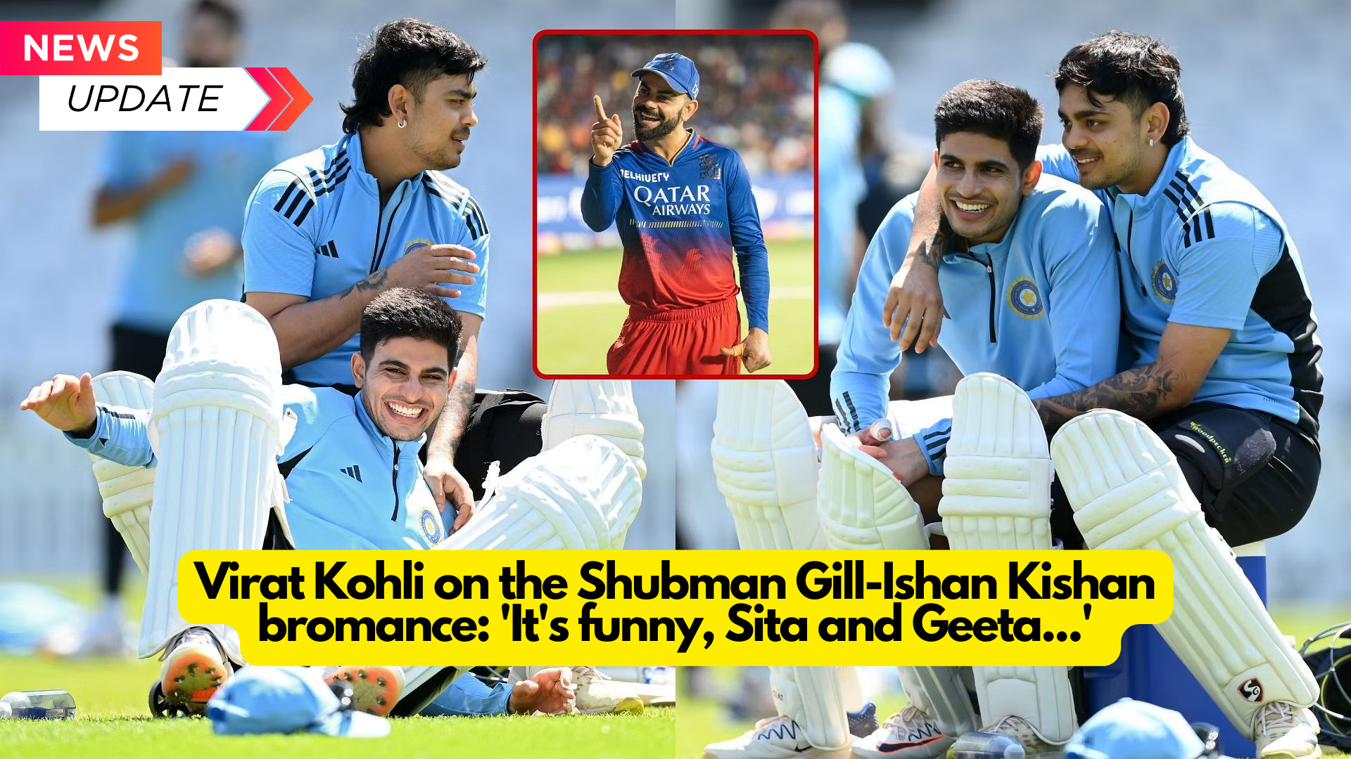 Virat Kohli on the Shubman Gill-Ishan Kishan bromance: 'It's funny, Sita and Geeta...'