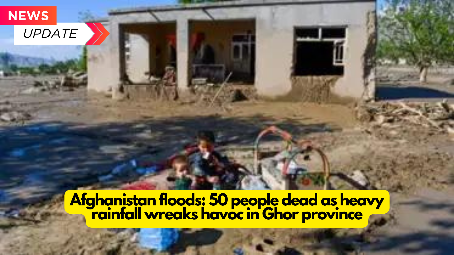 Afghanistan floods: 50 people dead as heavy rainfall wreaks havoc in Ghor province