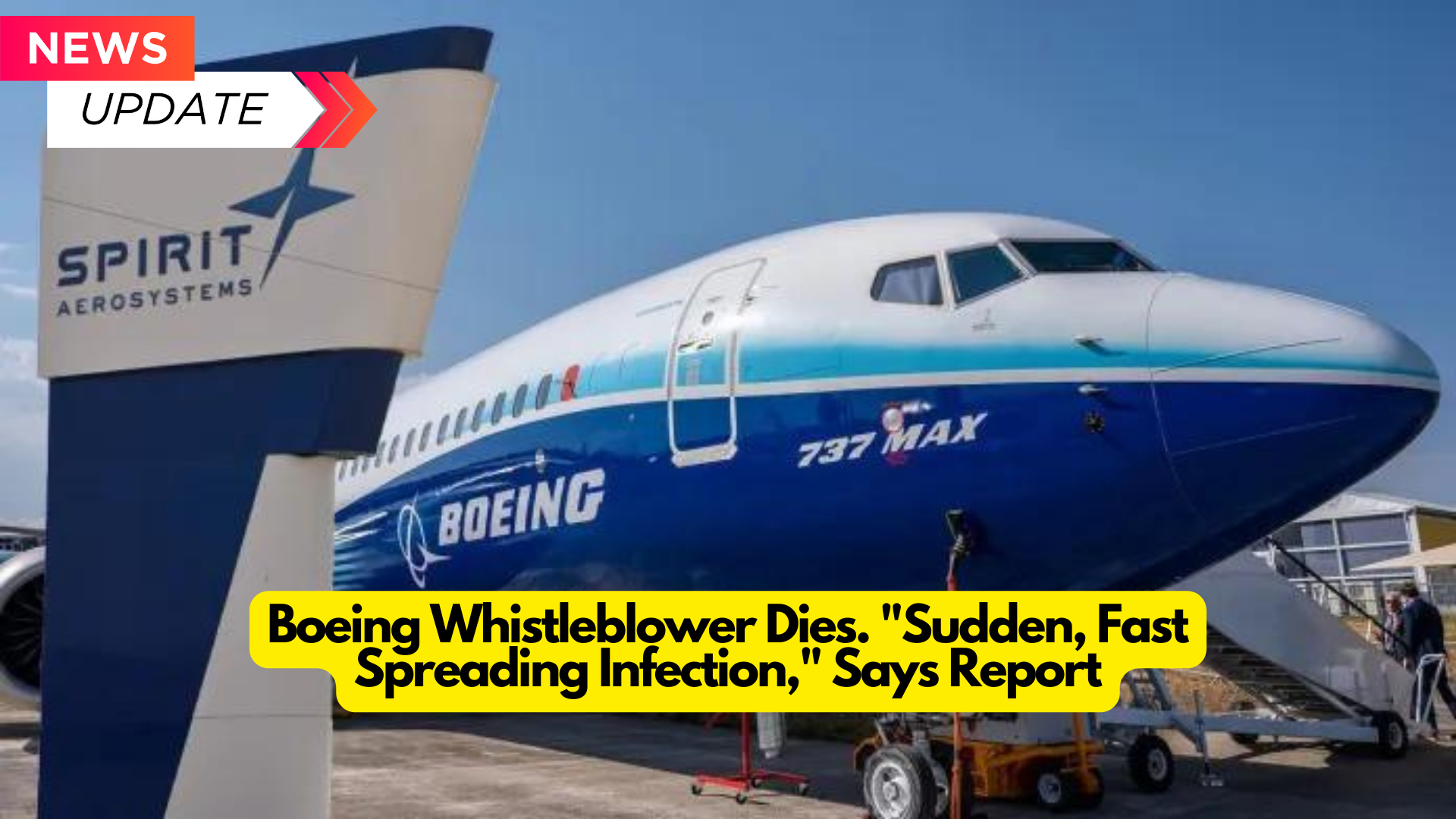 Boeing Whistleblower Dies. “Sudden, Fast-Spreading Infection,” Says Report : 2024