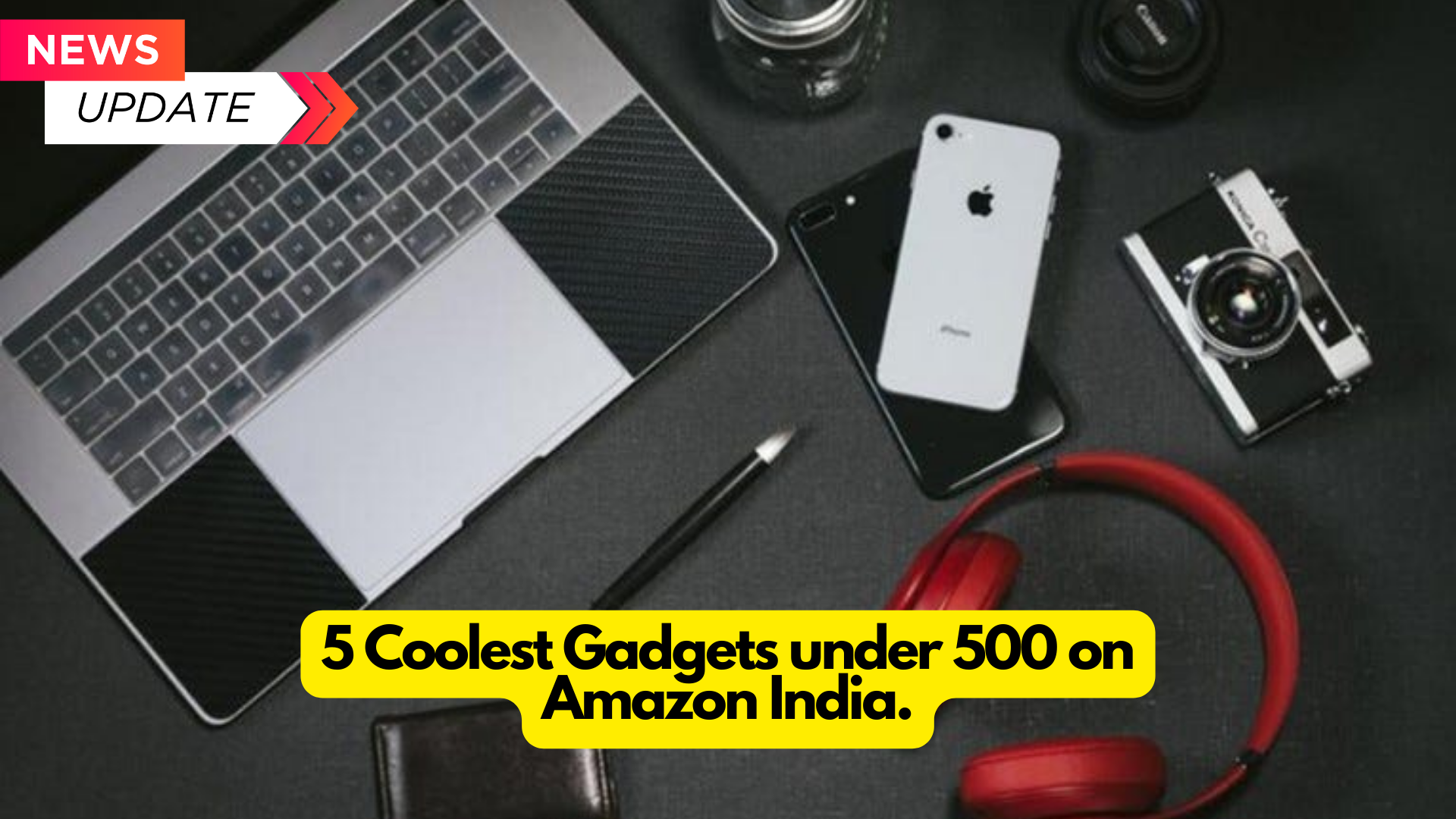 5 Coolest Gadgets under 500 on Amazon India.