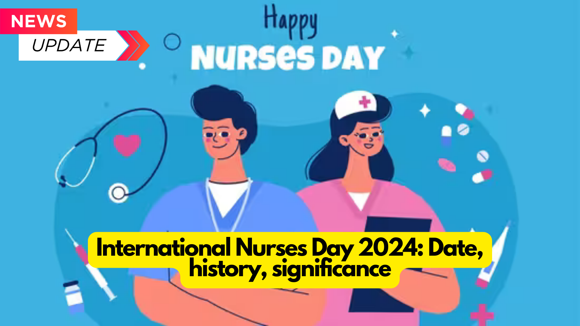 Here is all you need to know about the date, origins, and significance of International Nurses Day in 2024.