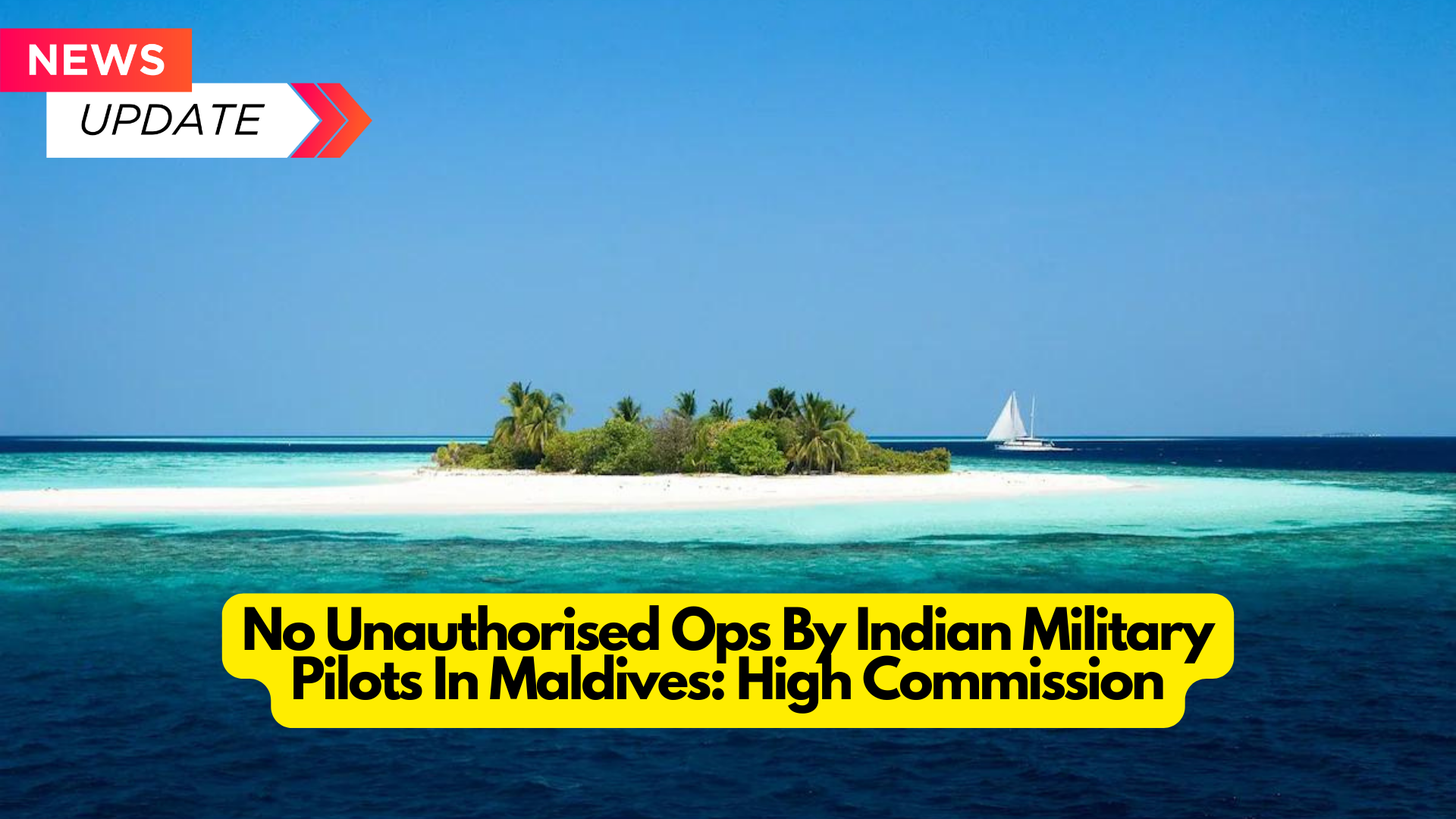 No Unauthorized Ops By Indian Military Pilots In Maldives: High Commission : 2024