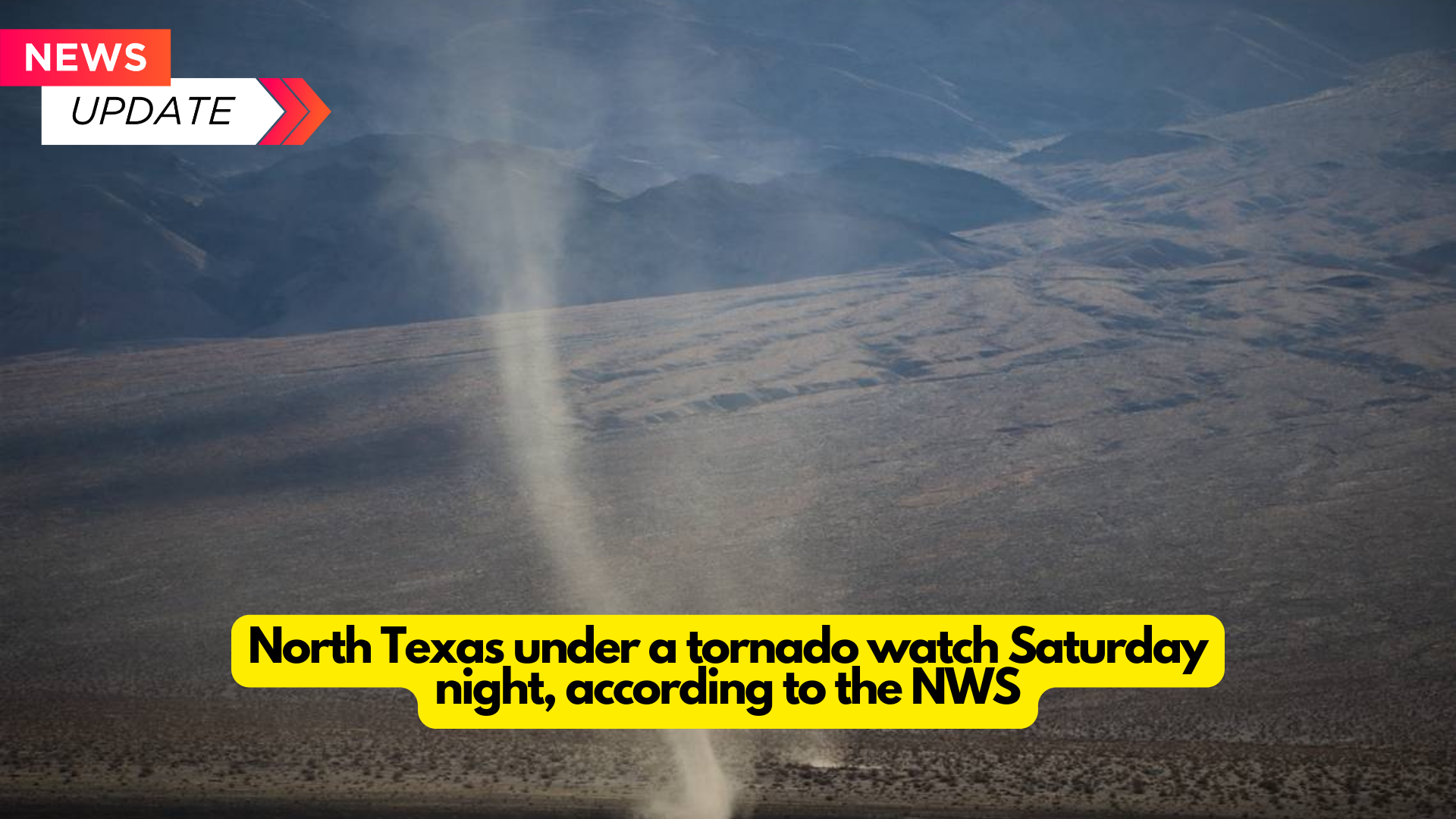 North Texas is under a tornado watch Saturday night, according to the NWS : 2024