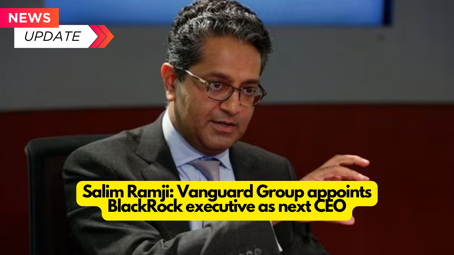 Salim Ramji: Vanguard Group appoints BlackRock executive as next CEO : 2024