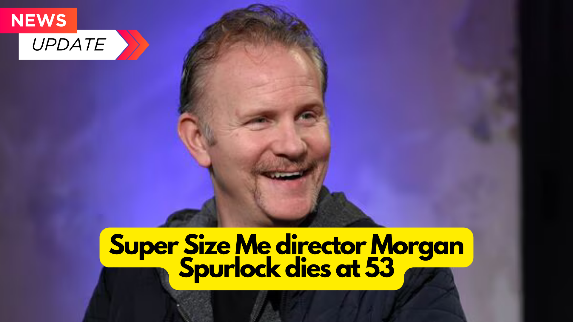 Morgan Spurlock, a 53-year-old Oscar-nominated documentary filmmaker best known for his 2004 fast food film Super Size Me, passed away.