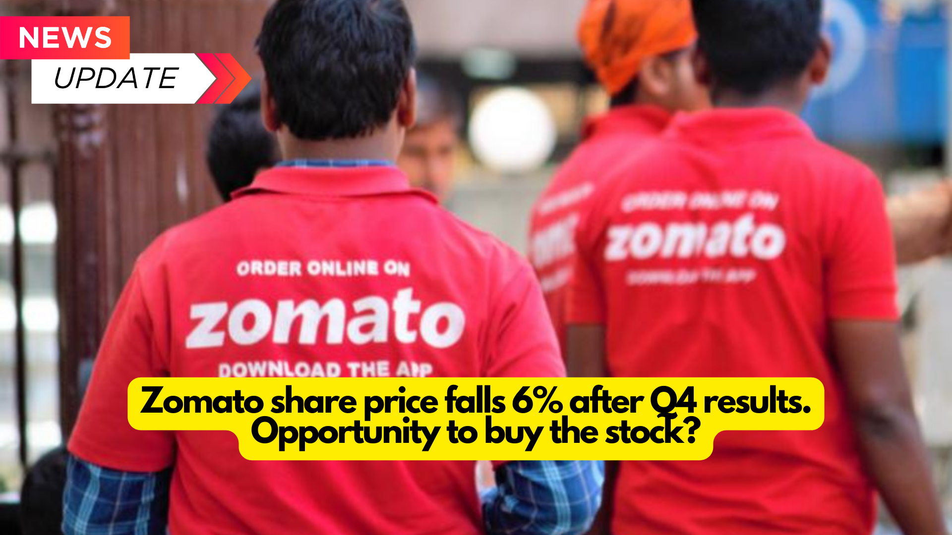 Zomato share price falls 6% after Q4 results. Opportunity to buy the stock?