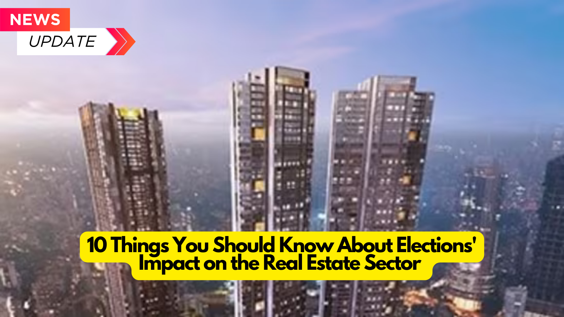 10 Things You Should Know About Elections’ Impact on the Real Estate Sector