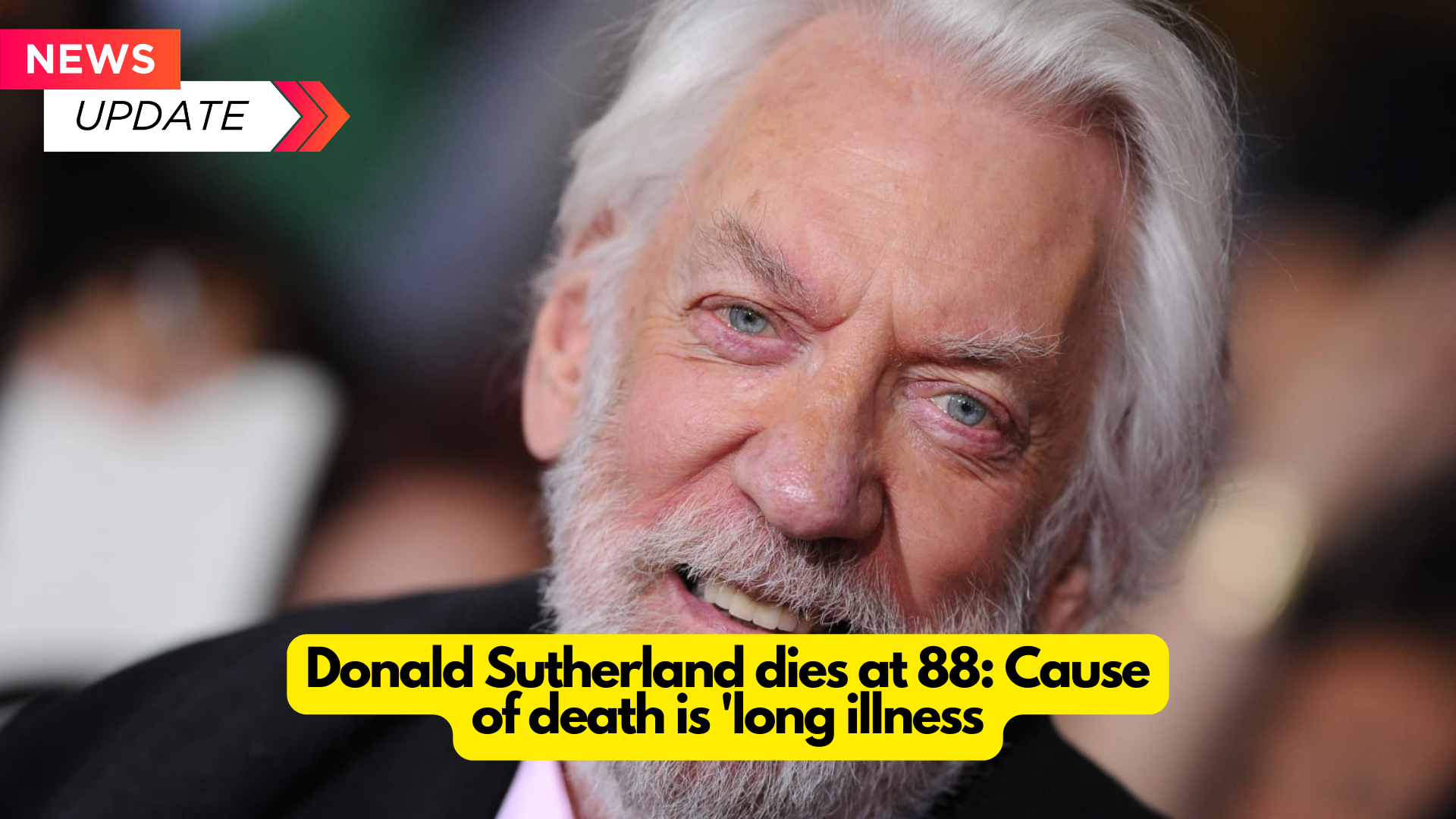 Donald Sutherland dies at 88: cause of death is ‘long illness