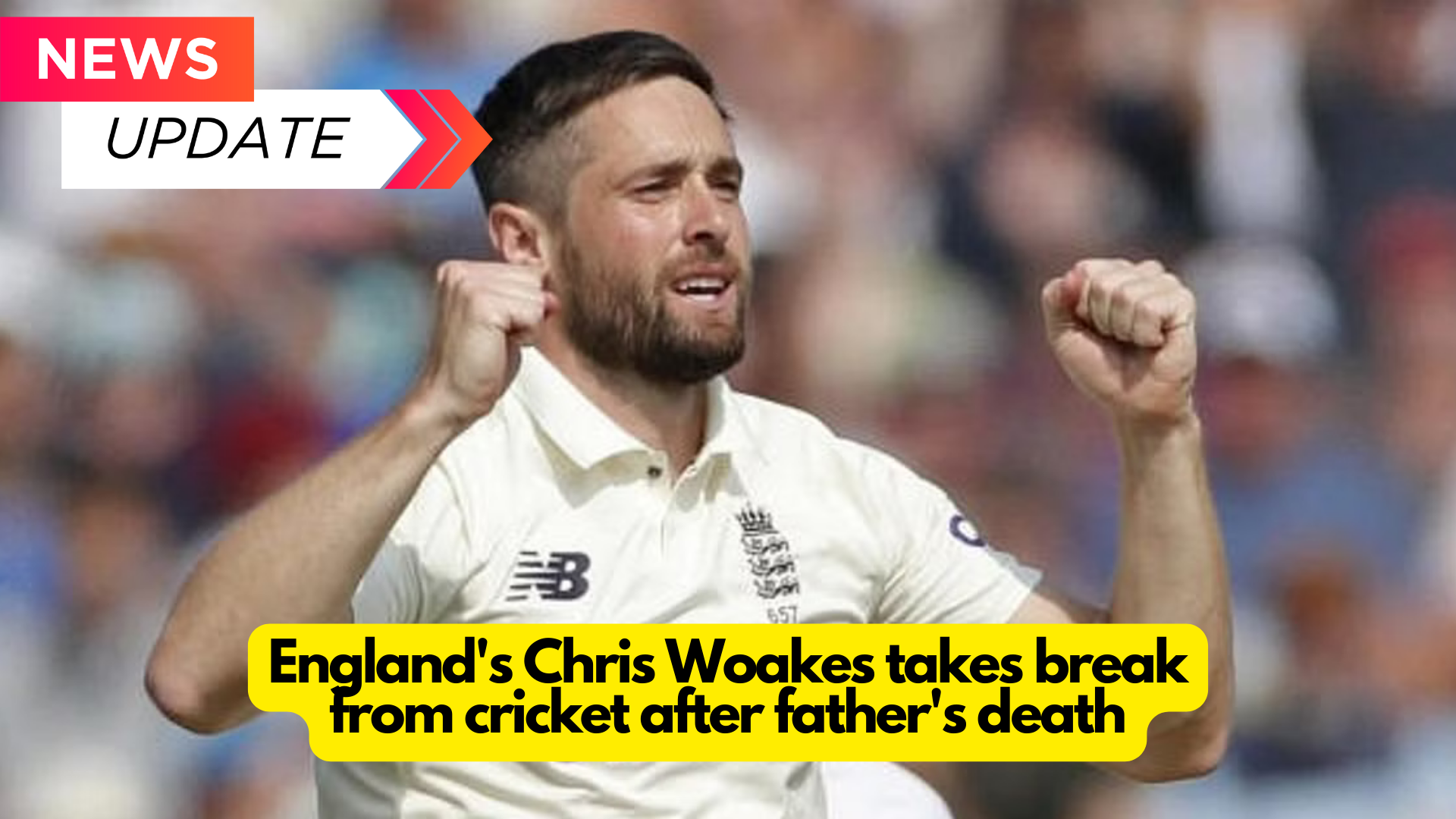 England’s Chris Woakes takes break from cricket after father’s death