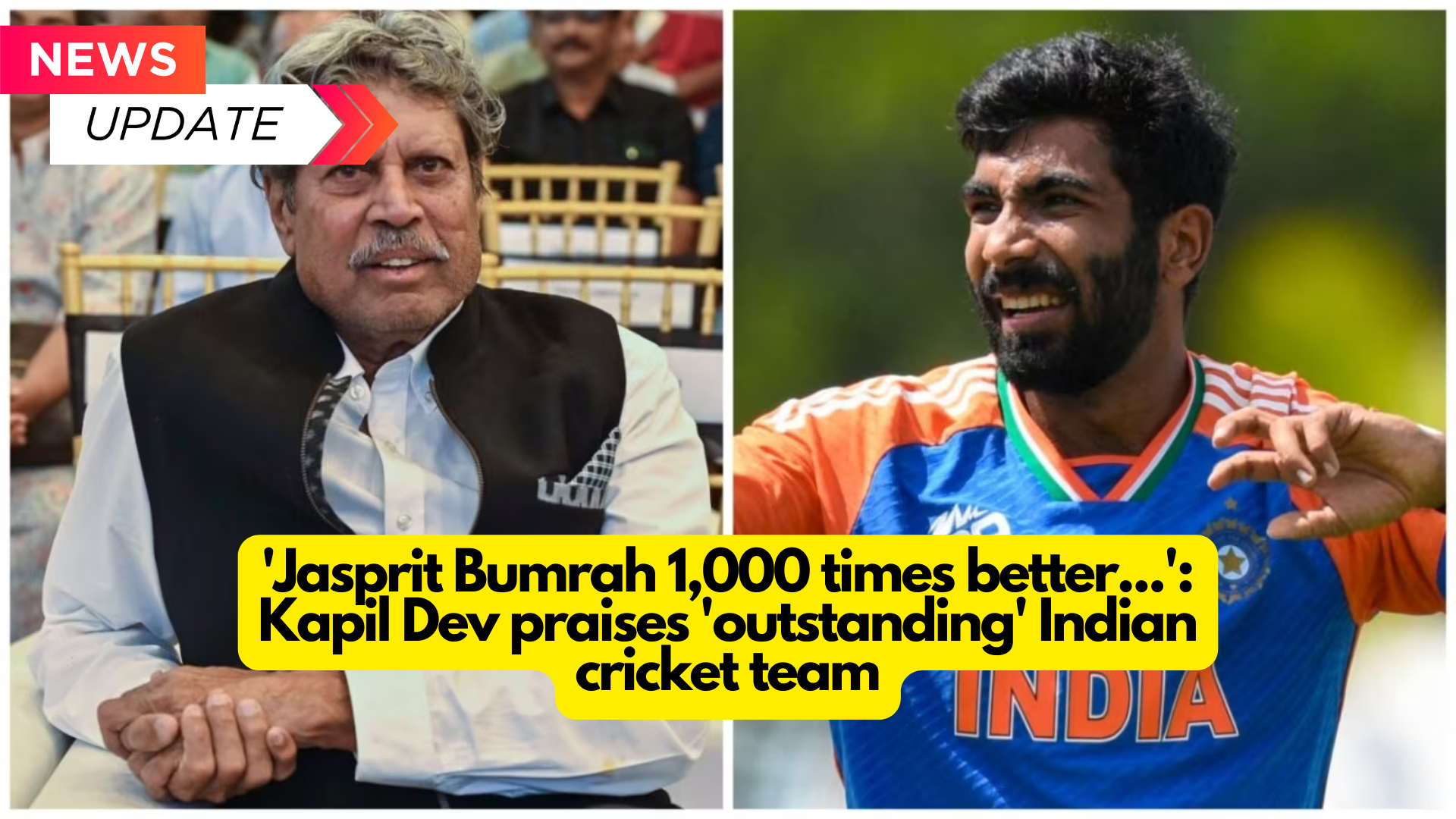 ‘Jasprit Bumrah is 1,000 times better…’: Kapil Dev praises ‘outstanding’ Indian cricket team