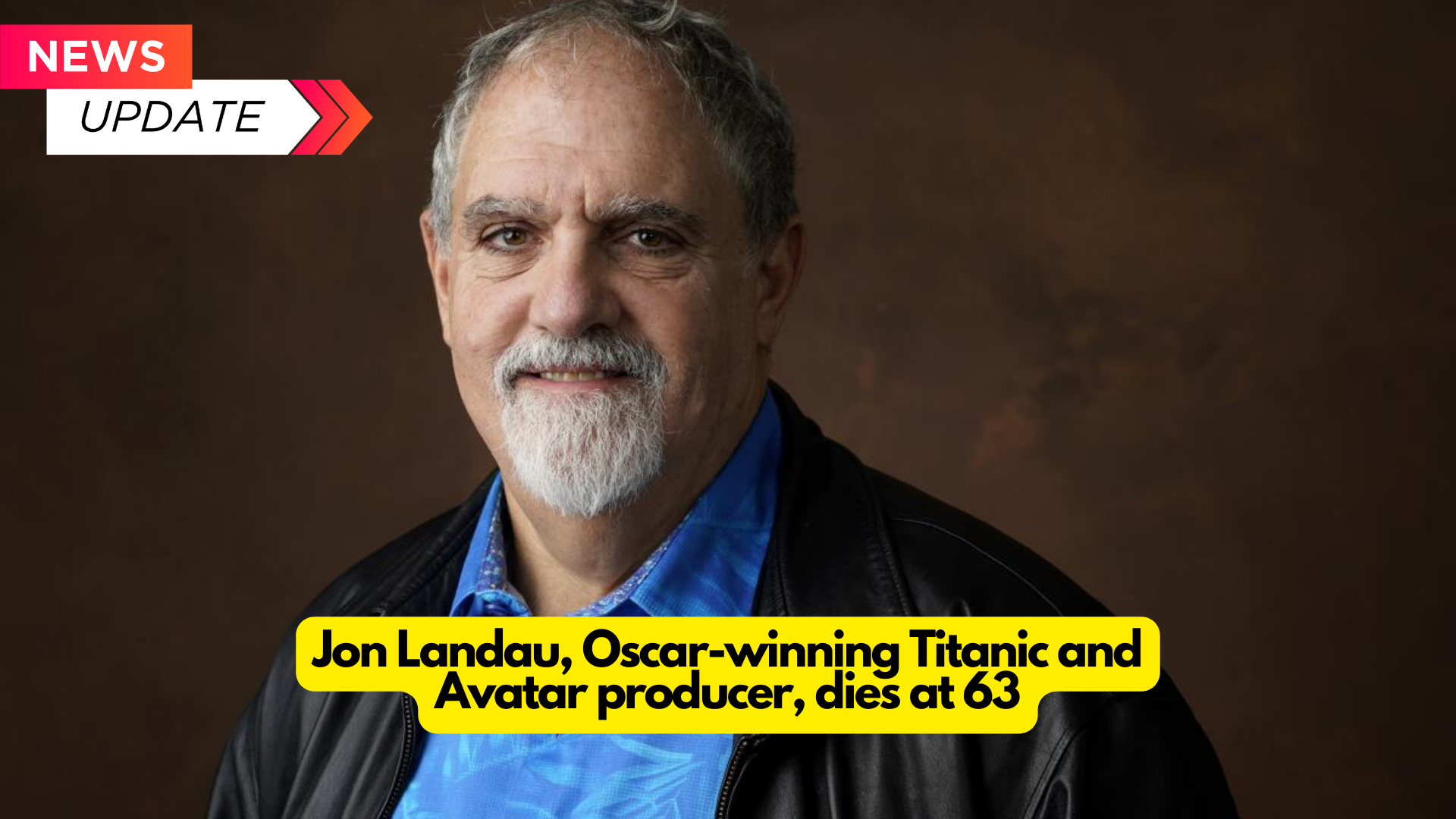 Jon Landau, Oscar-winning Titanic and Avatar producer, dies at 63