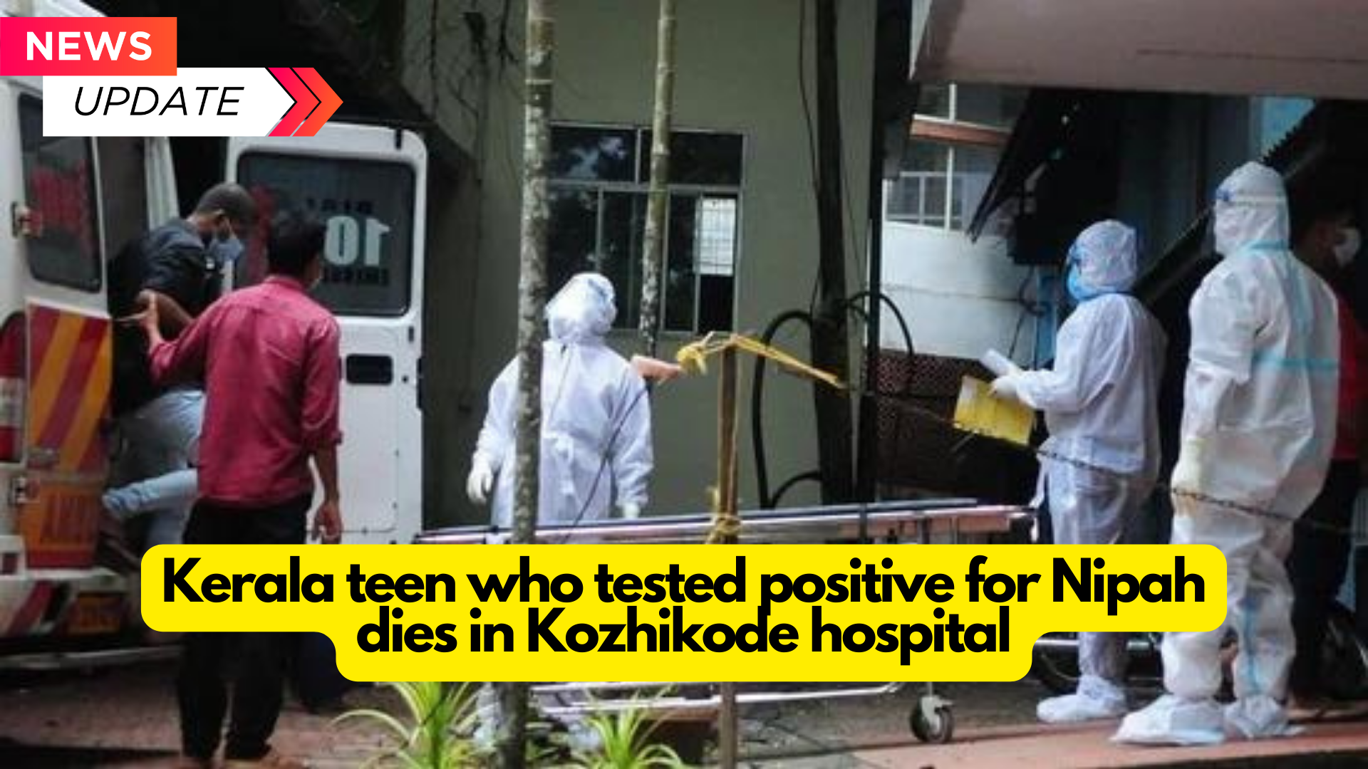 Kerala teen who tested positive for Nipah dies in Kozhikode hospital