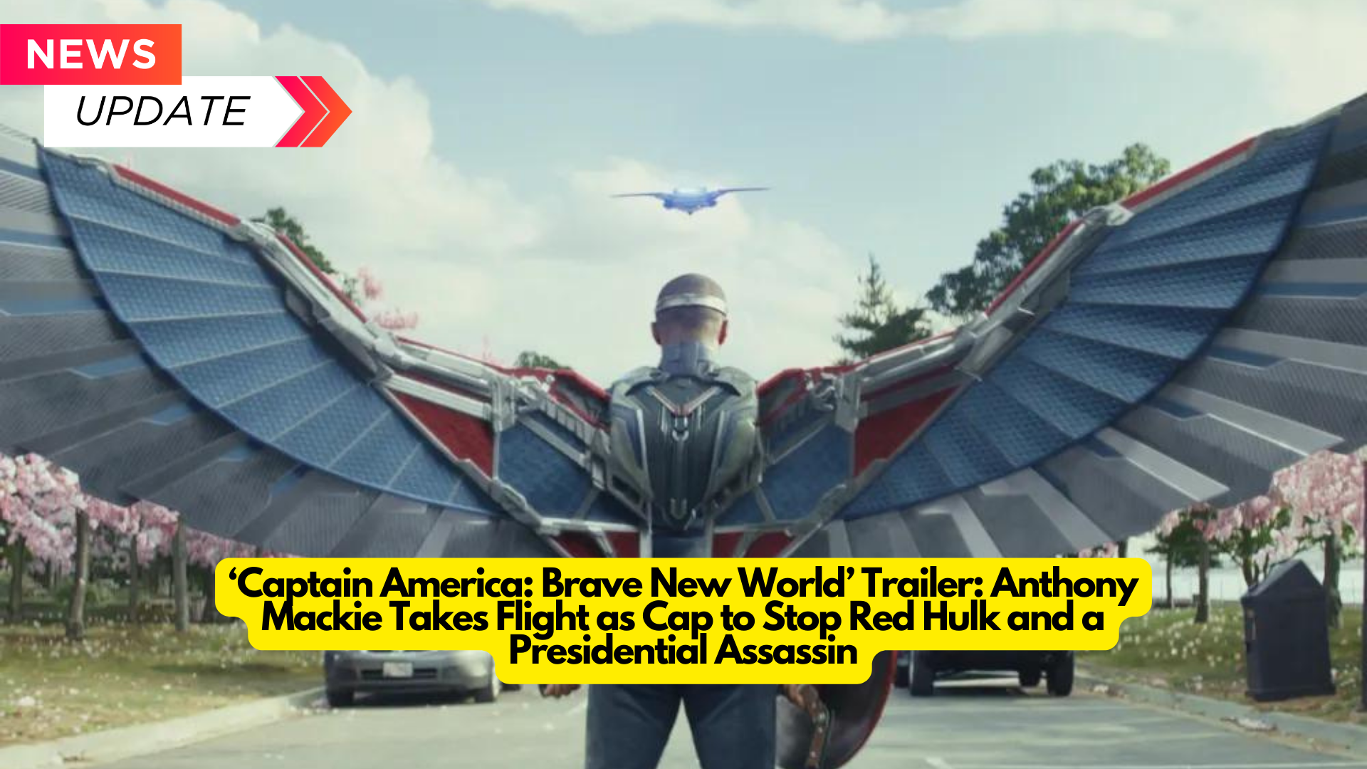 ‘Captain America: Brave New World’ Trailer: Anthony Mackie Takes Flight as Cap to Stop Red Hulk and a Presidential Assassin