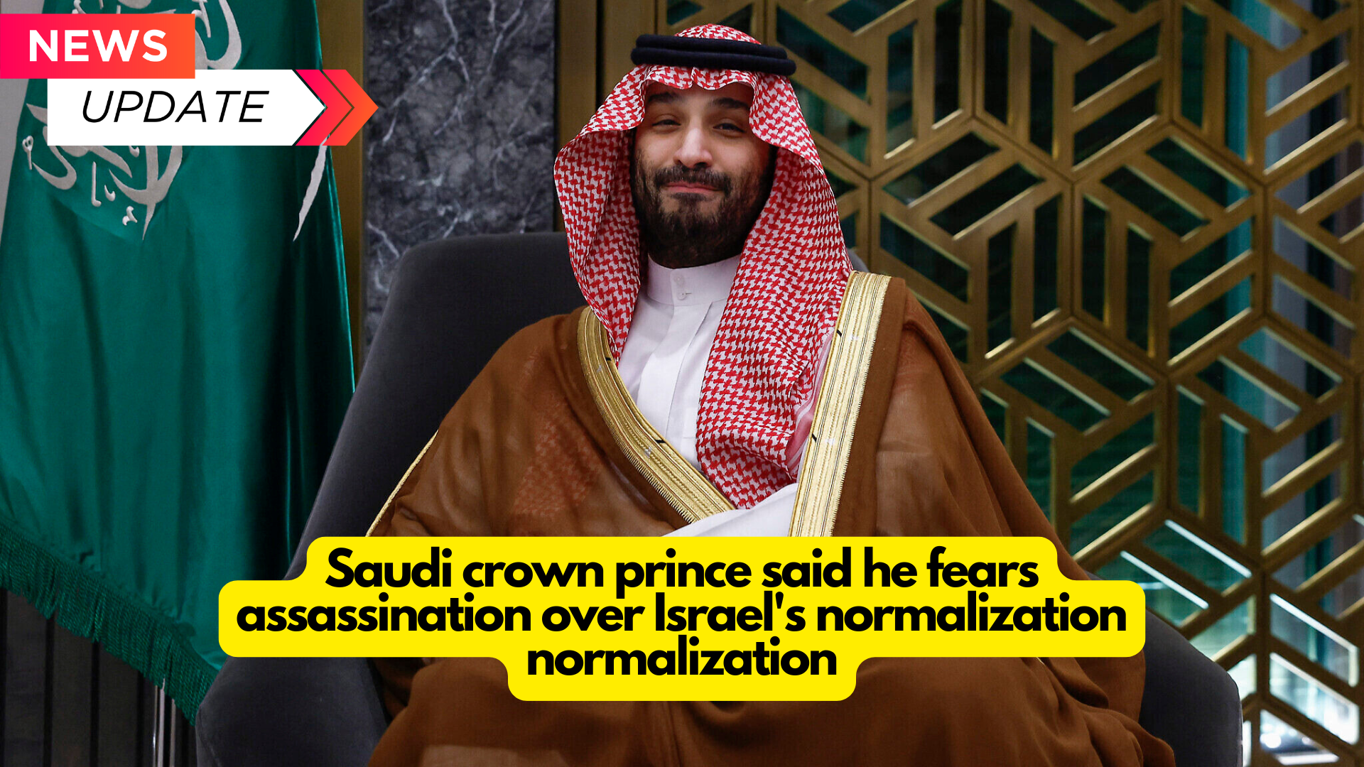 Saudi crown prince said he fears assassination over Israel’s normalization