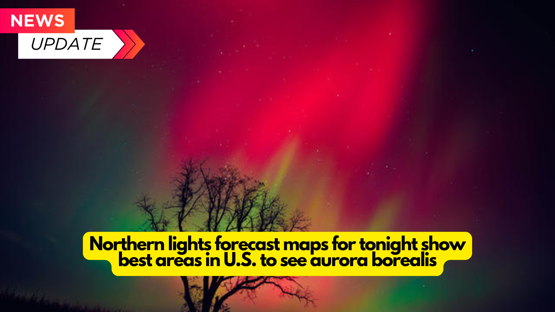 Northern lights forecast maps for tonight show best areas in U.S. to see aurora borealis